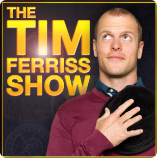 Podcast, the TIm Ferriss Show